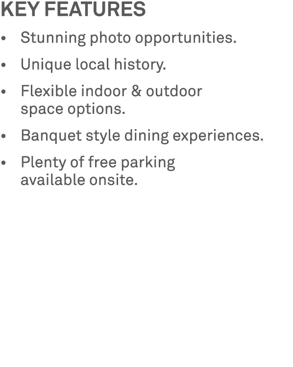 Key features • Stunning photo opportunities. • Unique local history. • Flexible indoor & outdoor space options. • Ban...