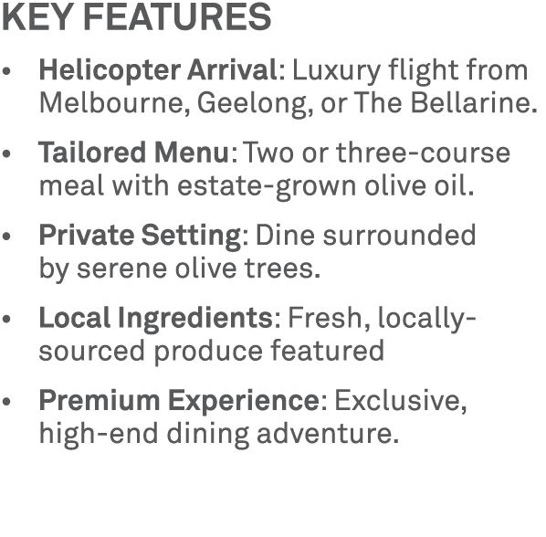 Key features • Helicopter Arrival: Luxury flight from Melbourne, Geelong, or The Bellarine. • Tailored Menu: Two or t...